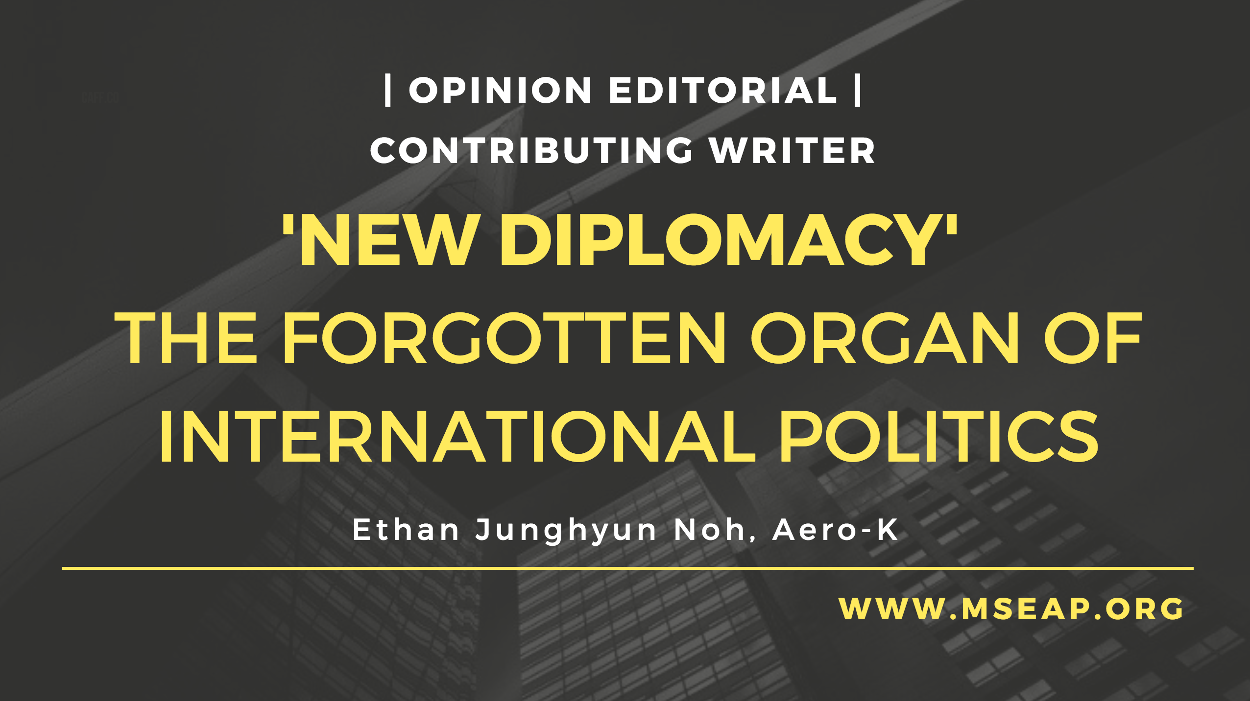 [Opinion Editorial] New Diplomacy: The forgotten organ of international politics and how it can conceive the next paradigm shift